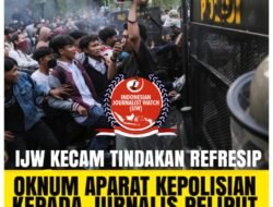 Indonesian Journalist Watch (IJW) Menyesalkan dan Mengecam Tindakan Oknum Kepolisian yang Melakukan Tindakan Represip kepada Para Jurnalis